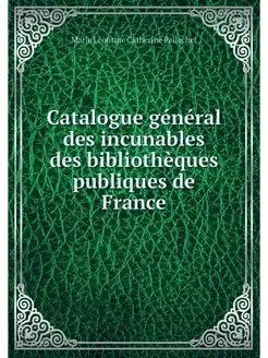 Catalogue general des incunables des