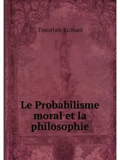 Le Probabilisme moral et la philosophie