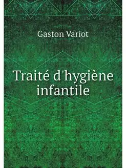 Traite d'hygiene infantile