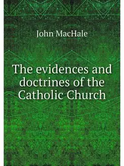 The evidences and doctrines of the Ca