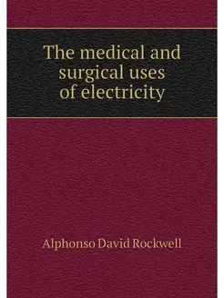 The medical and surgical uses of elec