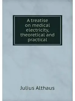 A treatise on medical electricity, th