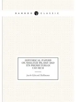 Historical papers on Shelter Island and its Presbyte