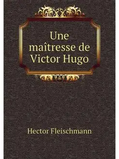 Une maitresse de Victor Hugo