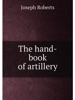 The hand-book of artillery