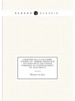 L'Hermite de la Chaussée-d'Antin, ou, Observations s