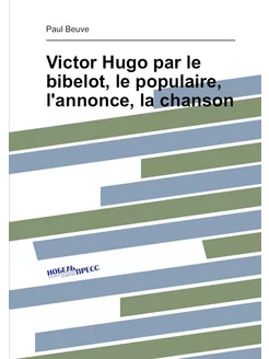 Victor Hugo par le bibelot, le populaire, l'annonce