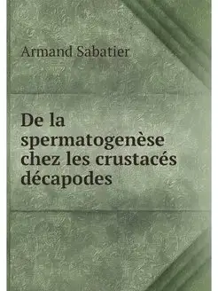 De la spermatogenese chez les crustac