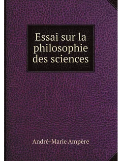 Essai sur la philosophie des sciences