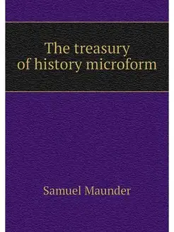 The treasury of history microform