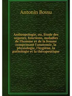 Anthropologie, ou, Etude des organes