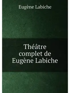 Théâtre complet de Eugène Labiche