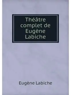 Theatre complet de Eugene Labiche