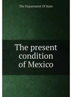 The present condition of Mexico