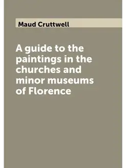 A guide to the paintings in the churches and minor m