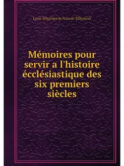 Memoires pour servir a l'histoire ecc