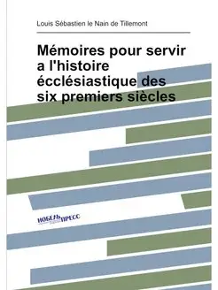 Memoires pour servir a l'histoire ecc