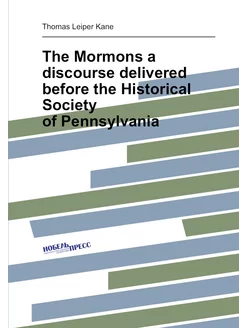 The Mormons a discourse delivered before the Histori