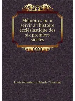 Memoires pour servir a l'histoire ecc