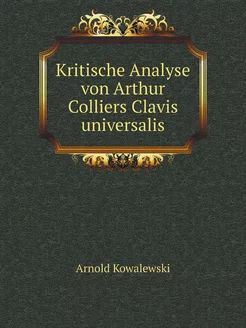 Kritische Analyse von Arthur Colliers Clavis univers