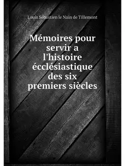 Memoires pour servir a l'histoire ecc