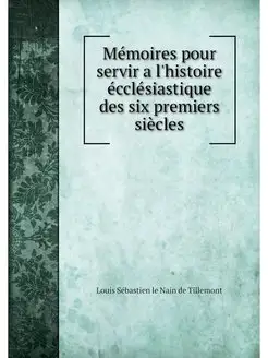 Memoires pour servir a l'histoire ecc