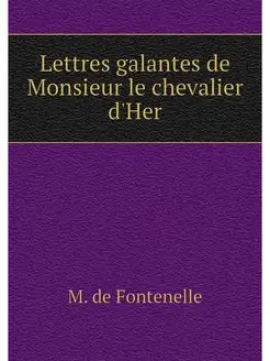 Lettres galantes de Monsieur le cheva