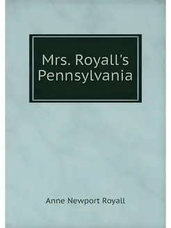 Mrs. Royall's Pennsylvania