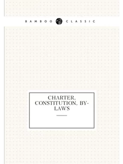 Charter, Constitution, by-laws