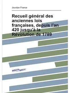 Recueil général des anciennes lois françaises, depui