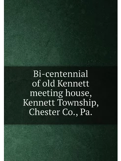 Bi-centennial of old Kennett meeting house, Kennett