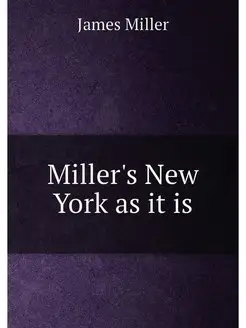 Miller's New York as it is