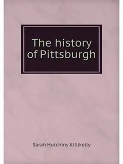 The history of Pittsburgh