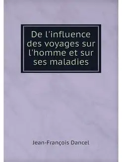 De l'influence des voyages sur l'homm