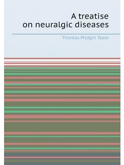 A treatise on neuralgic diseases