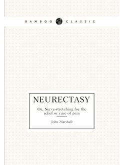 Neurectasy. Or, Nerve-stretching for the relief or c