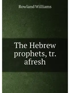 The Hebrew prophets, tr. afresh