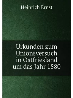 Urkunden zum Unionsversuch in Ostfriesland um das Ja