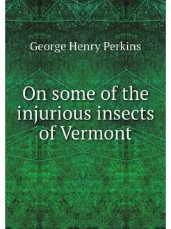 On some of the injurious insects of Vermont