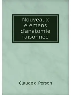 Nouveaux elemens d'anatomie raisonnee