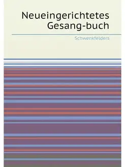 Neueingerichtetes Gesang-buch