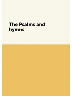 The Psalms and hymns