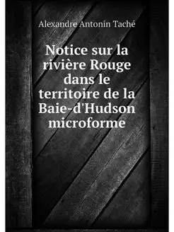 Notice sur la rivière Rouge dans le territoire de la