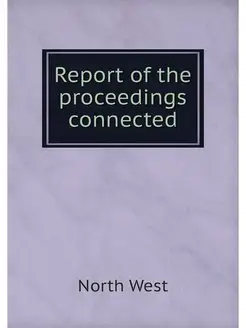 Report of the proceedings connected