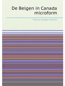 De Belgen in Canada microform