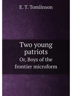 Two young patriots. Or, Boys of the frontier microform