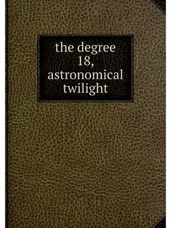 the degree 18,astronomical twilight