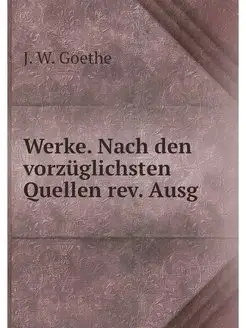 Werke. Nach den vorzuglichsten Quelle