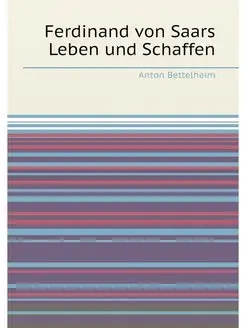 Ferdinand von Saars Leben und Schaffen