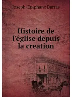 Histoire de l'eglise depuis la creation